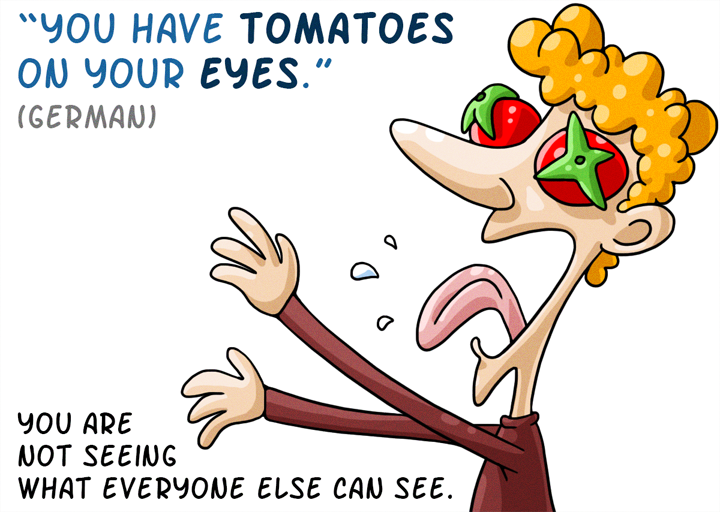 you have tomatoes on your eyes